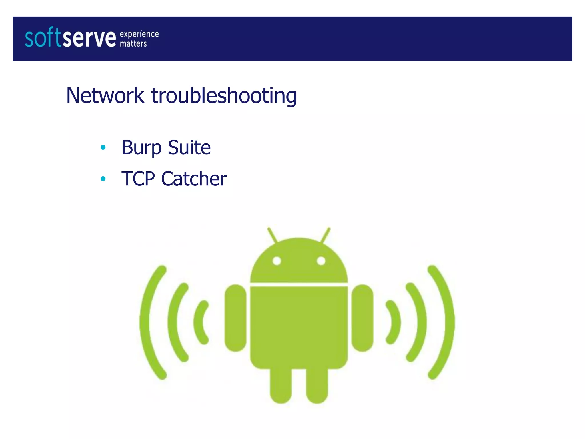 Network troubleshooting
• Burp Suite
• TCP Catcher
 