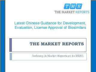 THE MARKET REPORTS
Industry & Market Reports at its BEST.
Latest Chinese Guidance for Development,
Evaluation, License Approval of Biosimilars
 