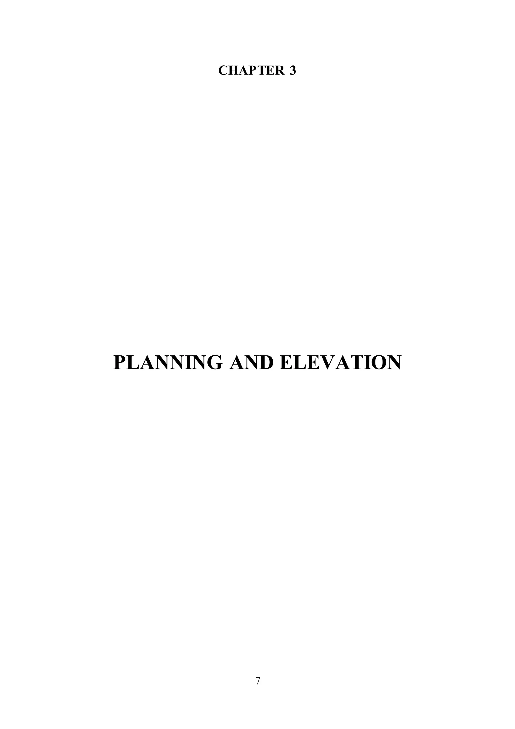 7
CHAPTER 3
PLANNING AND ELEVATION
 
