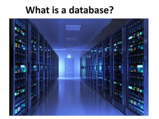 What is a database?
 