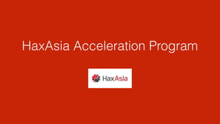HaxAsia Acceleration Program
 