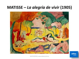 MATISSE – La alegría de vivir (1905)
ADITECSOCIAL www.aditecsocial.es
 