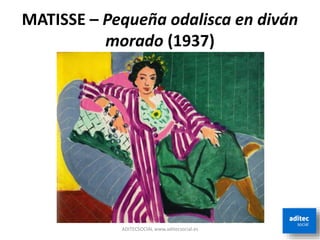MATISSE – Pequeña odalisca en diván
morado (1937)
ADITECSOCIAL www.aditecsocial.es
 