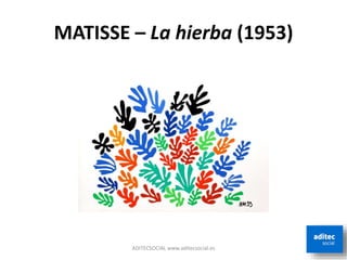 MATISSE – La hierba (1953)
ADITECSOCIAL www.aditecsocial.es
 