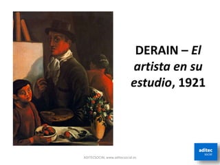 DERAIN – El
artista en su
estudio, 1921
ADITECSOCIAL www.aditecsocial.es
 