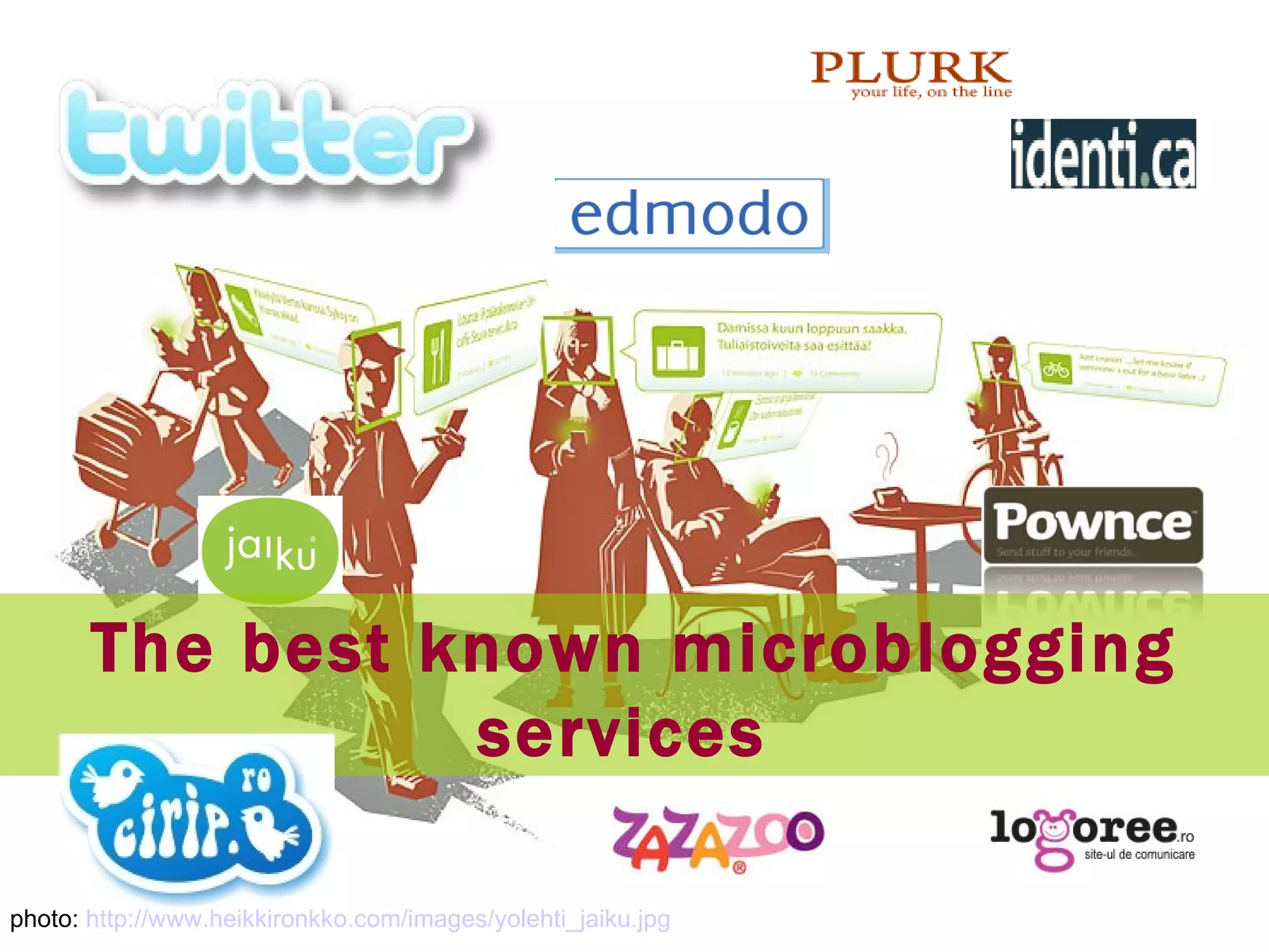 photo:  http://www.heikkironkko.com/images/yolehti_jaiku.jpg The best known microblogging services  