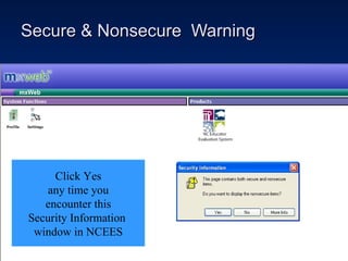 Secure & Nonsecure  Warning Click Yes any time you  encounter this Security Information  window in NCEES 