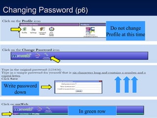 Changing Password  (p6) Do not change Profile at this time In green row Write password down 