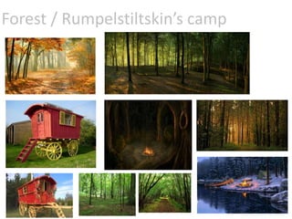 Forest / Rumpelstiltskin’s camp
 