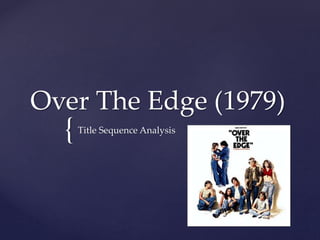 {
Over The Edge (1979)
Title Sequence Analysis
 