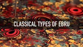 CLASSICAL TYPES OF EBRU
 