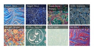 Dalgali- Wavy Dalgali- Wavy Somaki Battal -
Porphyry
Spermeli- Sprayed Ak Kase- Stenciled Hafif- Light
Neftli- Turpentine
Sal-Shawl
 