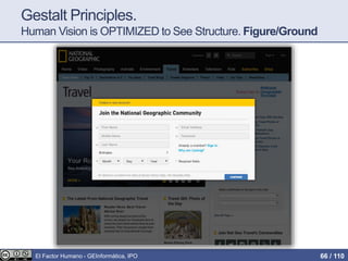 Gestalt Principles.
Human Vision is OPTIMIZED to See Structure. Figure/Ground
El Factor Humano - GEInformàtica, IPO 66 / 110
 