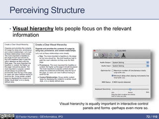 Perceiving Structure
• Visual hierarchy lets people focus on the relevant
information
Visual hierarchy is equally important in interactive control
panels and forms -perhaps even more so.
El Factor Humano - GEInformàtica, IPO 72 / 110
 