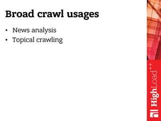 Broad crawl usages
• News analysis
• Topical crawling
 