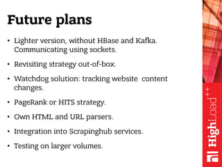 Future plans
• Lighter version, without HBase and Kafka.
Communicating using sockets.
• Revisiting strategy out-of-box.
• ...
