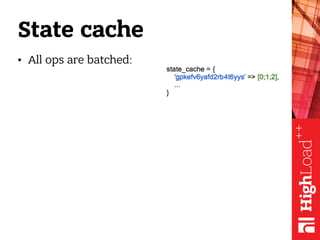 State cache
• All ops are batched:
 