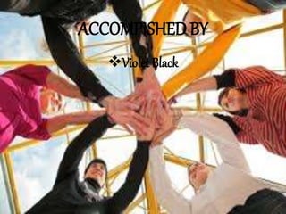 ACCOMPISHED BY
Violet Black
 