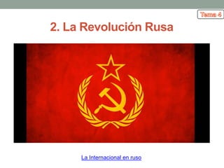 2. La Revolución Rusa
La Internacional en ruso
 
