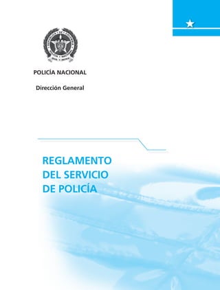 POLICÍA NACIONAL
Dirección General
REGLAMENTO
DEL SERVICIO
DE POLICÍA
 