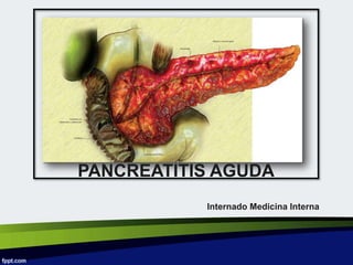 PANCREATITIS AGUDA
Internado Medicina Interna
 