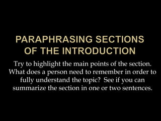 Try to highlight the main points of the section.
What does a person need to remember in order to
fully understand the topic? See if you can
summarize the section in one or two sentences.
 
