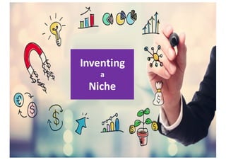 Inventing
a
Niche
 