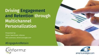 Driving Engagement
and Retention through
Multichannel
Personalization
Presented by:
Vivian Swertinski, Informz
Will Levenson, Americaneagle.com
#EngageAndRetain
 