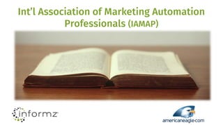 Int’l Association of Marketing Automation
Professionals (IAMAP)
 