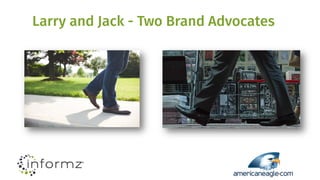 Larry and Jack - Two Brand Advocates
 