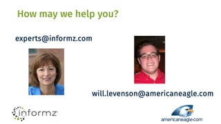 How may we help you?
experts@informz.com
will.levenson@americaneagle.com
 