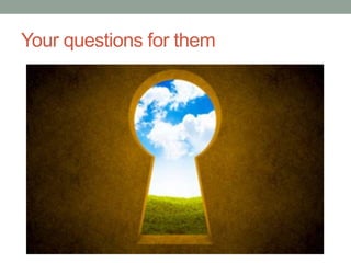 Your questions for them
 