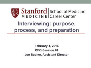 Interviewing: purpose,
process, and preparation
February 4, 2016
CEO Session #4
Joe Bucher, Assistant Director
 