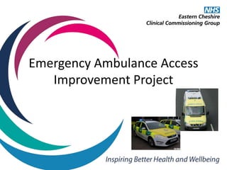 Emergency Ambulance Access
Improvement Project
 