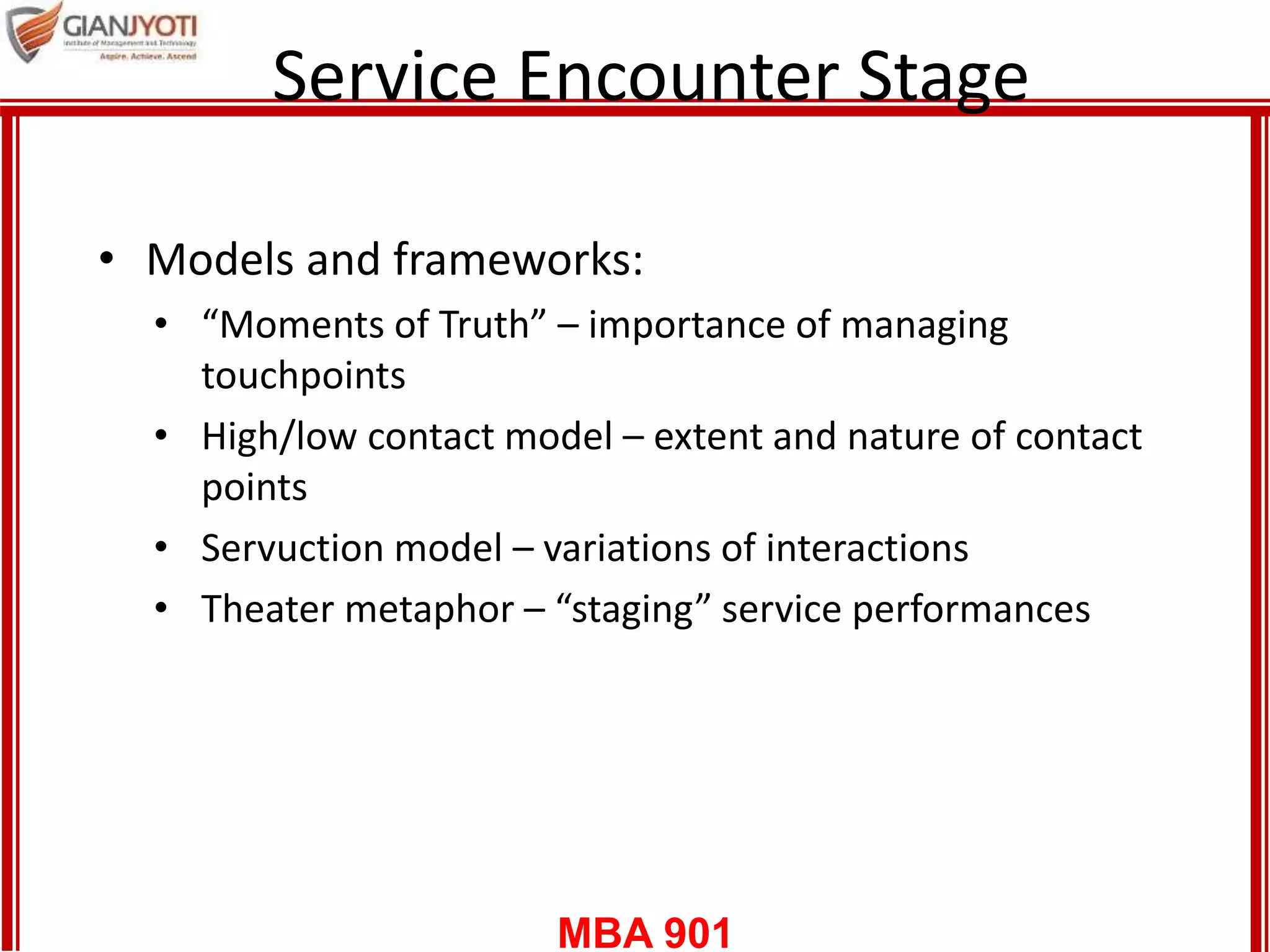 MBA 901
Service Encounter Stage
25
• Models and frameworks:
• “Moments of Truth” – importance of managing
touchpoints
• High/low contact model – extent and nature of contact
points
• Servuction model – variations of interactions
• Theater metaphor – “staging” service performances
 