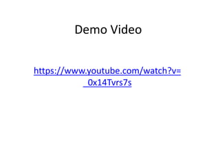 Demo Video
https://www.youtube.com/watch?v=
_0x14Tvrs7s
 