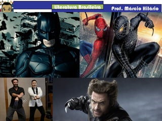 Literatura Brasileira Prof. Márcio Hilário
 