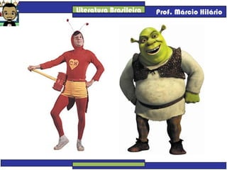Literatura Brasileira Prof. Márcio Hilário
 