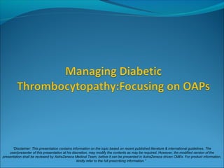 “Disclaimer: This presentation contains information on the topic based on recent published literature & international guidelines. The
user/presenter of this presentation at his discretion, may modify the contents as may be required. However, the modified version of the
presentation shall be reviewed by AstraZeneca Medical Team, before it can be presented in AstraZeneca driven CMEs. For product information,
kindly refer to the full prescribing information.”
 