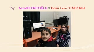 by Asya KİLERCİOĞLU & Deniz Cem DEMİRHAN
 