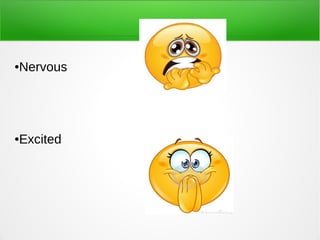 ●Nervous
●Excited
 