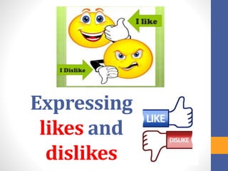 Expressing
likes and
dislikes
 