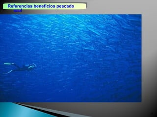 Nestel PJ
Am J Clin Nutr
2000;71:228S-232S
“Fish-oils…: lipids and
arterial function”
Miller M
Am Heart J.2000
140(2):232-40
“management of
hypertriglyceridemia”
Stark KD y cols.
Am J Clin Nutr.
2000;72(2):389-94
“Effect of a fish-oil
concentrate on serum
lipids… ”
Bulliyya B
Asia Pacific J Clin Nutr
2002;112:104–111
“fish consumption on the
distribution of serum
cholesterol in lipoprotein
fractions….”
de Ruiz GJ y cols.
(EPIC group of Spain E)
Lipids. 2002;37(4):333-
341
“fish intake….
decreased LDL
susceptibility to…
oxidation”
25
Referencias beneficios pescado
azul
Referencias beneficios pescado
azul
 