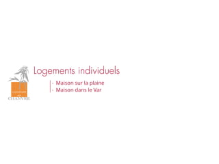 Logements individuels
- Maison sur la plaine
- Maison dans le Var
 