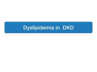 Dyslipidemia in DKD
 