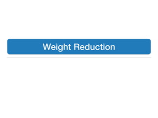 Weight Reduction
 