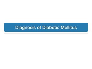 Diagnosis of Diabetic Mellitus
 