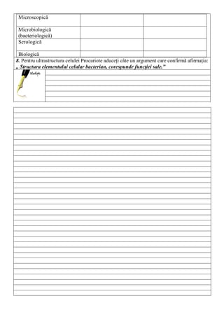 1. Microscopică
2. Microbiologică
(bacteriologică)
3. Serologică
4. Biologică
8. Pentru ultrastructura celulei Procariote aduceți câte un argument care confirmă afirmația:
„ Structura elementului celular bacterian, corespunde funcției sale.”
 