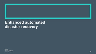 Enhanced automated
disaster recovery
18
 