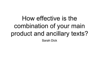 How effective is the
combination of your main
product and ancillary texts?
Sarah Dick
 